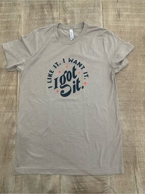 Smartass & Sass Graphic Tee – “I Like It. I Want It. I Got It.” | Size M